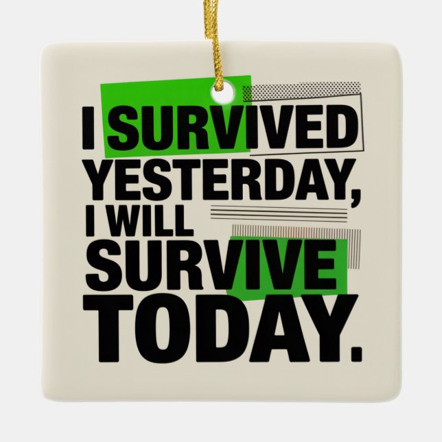 Ornement En Céramique I Survived Yesterday, I Will Survive Today (Devant)