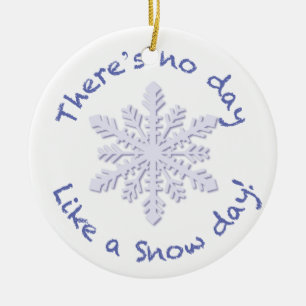 Ornement En Céramique Il n'y a pas de jour comme une journée de neige !