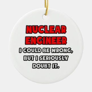 Ornement En Céramique Ingénieur nucléaire drôle .. Douter