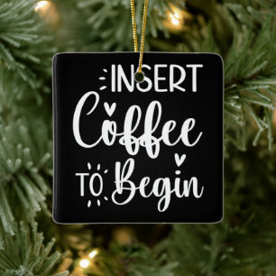 Ornement En Céramique Insérez Le Café Pour Commencer Une Citation Humori