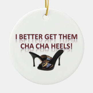 Ornement En Céramique Je leur obtiens mieux des talons de Cha-Cha !