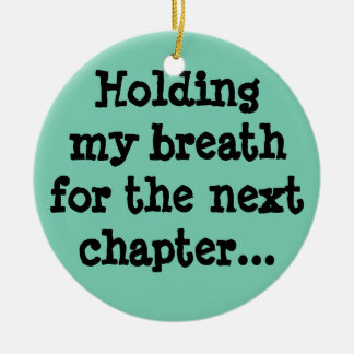 Ornement En Céramique Je retiens mon souffle pour le prochain chapitre..
