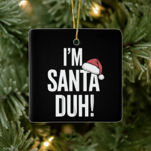 Ornement En Céramique Je suis Santa Duh idée cadeau de Noël drôle