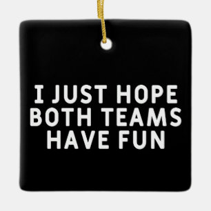 Ornement En Céramique J'Espère Juste Que Les Deux Équipes S'Amusent