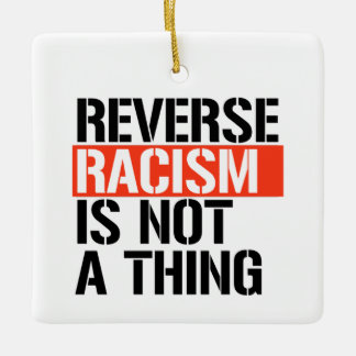 Ornement En Céramique Le racisme inverse n'est pas une chose
