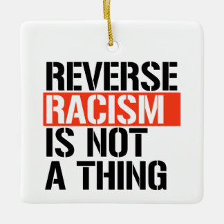 Ornement En Céramique Le racisme inverse n'est pas une chose