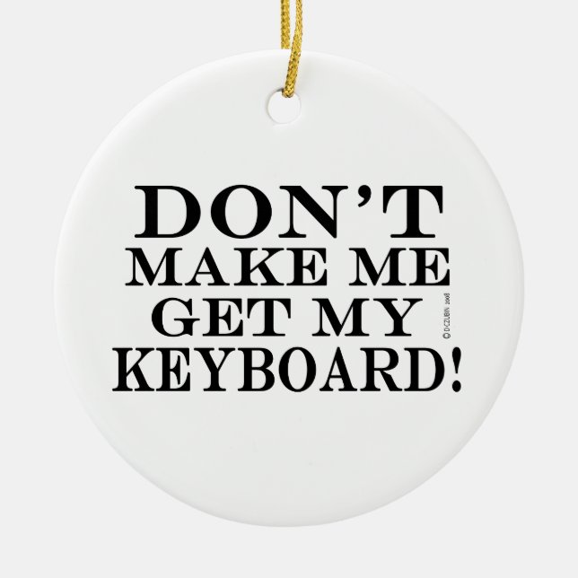 Ornement En Céramique Ne m'oblige pas à obtenir mon clavier (Devant)