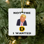Ornement En Céramique Not The D I Wanted Ceramic Ornament<br><div class="desc">Not The D I Wanted Ceramic Ornament</div>