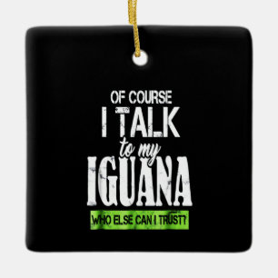 Ornement En Céramique Of course talk to my Iguana
