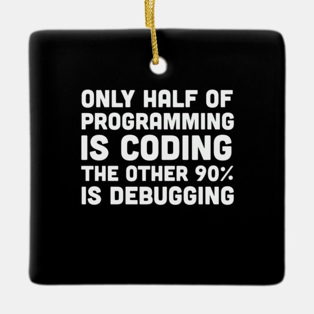Ornement En Céramique Seulement La Moitié De La Programmation Est Codage (Devant)