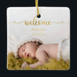 Ornement En Céramique Simple Gold Welcome Baby Birth Photo<br><div class="desc">Joli ornement photo de naissance bébé avec script or. Personnalisable .</div>