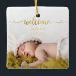 Ornement En Céramique Simple Gold Welcome Baby Birth Photo<br><div class="desc">Joli ornement photo de naissance bébé avec script or. Personnalisable .</div>