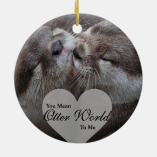 Ornement En Céramique Tu Veux Dire Qu'Un Monde D'Otter Pour Moi Otters A