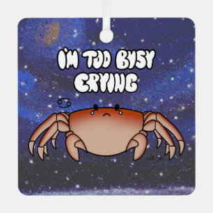 Ornement En Métal Cancer du zodiaque "Je suis trop occupé à pleurer.