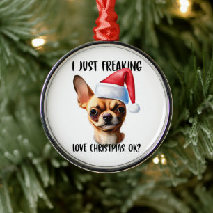 Ornement En Métal Chihuahua I Just Freaking Love Christmas Ok Noël