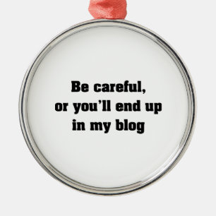 Ornement En Métal Faites attention ou vous finirez dans mon blog