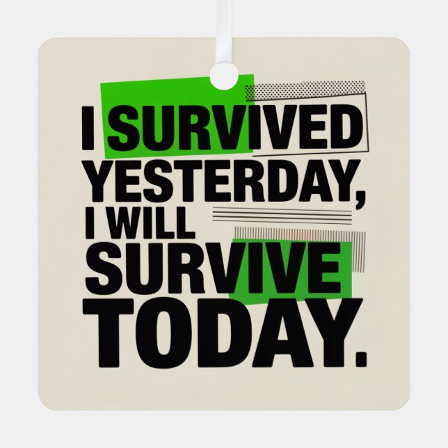 Ornement En Métal I Survived Yesterday, I Will Survive Today (Recto)