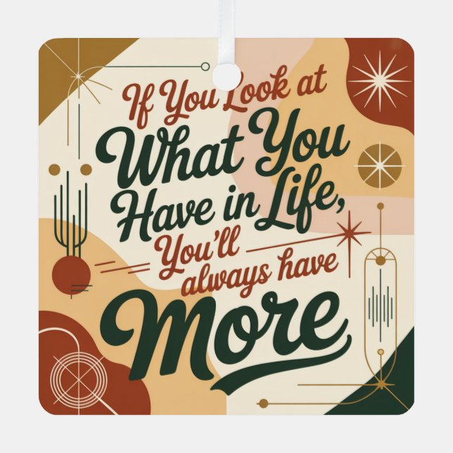 Ornement En Métal If You Look At What You Have In Life (Recto)