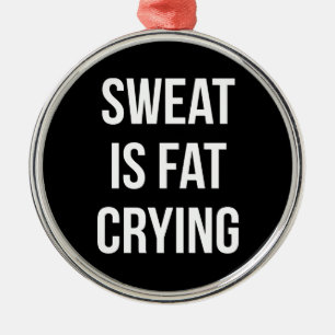 Ornement En Métal Novelty Gym - Sweat Is Fat Cry - Drôle Entraînemen