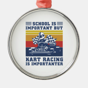 Ornement En Métal School Is Important But Kart Racing Is