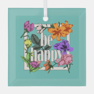 Ornement En Verre Citation positive Be Happy and garden flowers