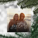 Ornement En Verre Sisters Script Overlay Custom Photo<br><div class="desc">Keep a constant reminder of your most important priority nearby with this sweet family keepsake ornament. Add a favorite photo with "sisters" overlaid in white casual handwritten script lettering. Makes a heartfelt gift for your sister,  stepsister,  or sorority sister.</div>