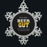 Ornement Flocon De Neige Boisson de bière pas une BIÈRE GUT Anniversaire<br><div class="desc">Boisson de bière pas une BIÈRE GUT Anniversaire</div>