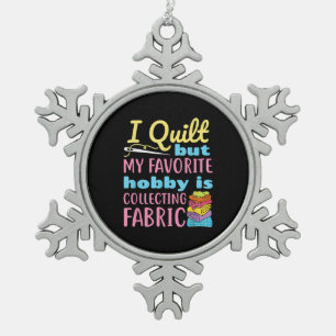 Ornement Flocon De Neige Funny Quilting I Quilt But My Hobby Is Collecting
