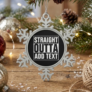 Ornement Flocon De Neige STRAIGHT OUTTA - ajoutez votre texte ici/créez le