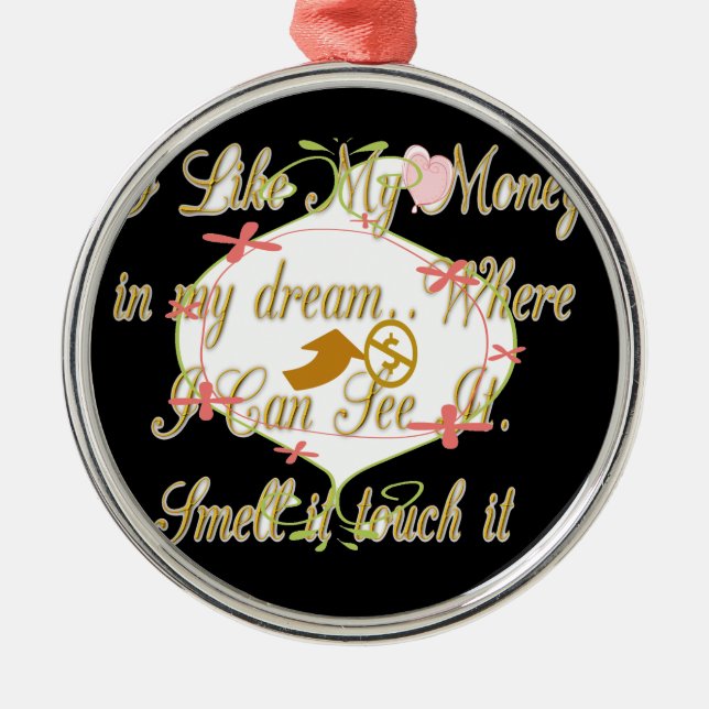 Ornement Métallique J'aime Mon argent dans mes rêves où je peux. (Devant)