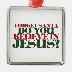 Ornement Métallique Oubliez Père Noël croyez-vous en Jésus