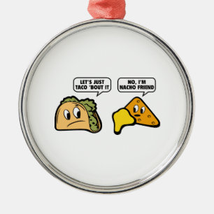 Ornement Rond Argenté Taco ‘Bout It. Non, je suis Nacho Friend.