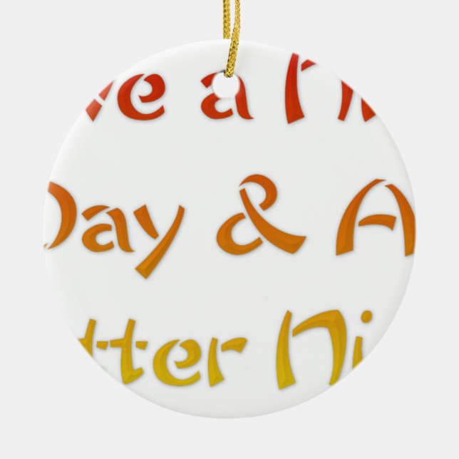 Ornement Rond En Céramique Bonne journée et une meilleure conception de texte (Devant)