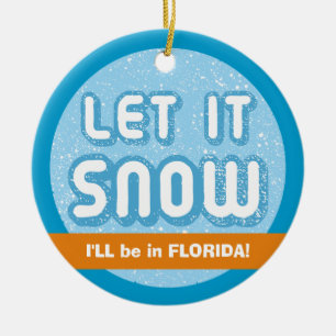 Ornement Rond En Céramique LAISSEZ LUI NEIGER je serai en Floride ! Texte