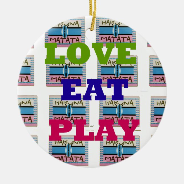 Ornement Rond En Céramique Love Eat Play Hakuna Matata Art Print (Devant)