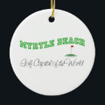 Ornement Rond En Céramique Myrtle Beach - capital de golf du monde<br><div class="desc">Ce Myrtle Beach original - "jouez au golf le capital du monde." la conception est l'une de beaucoup de créations des Etats-Unis de coutume par Worldshop.</div>