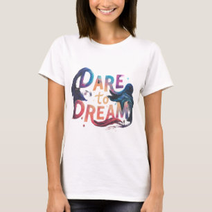Oser rêver Tshirt imprimé