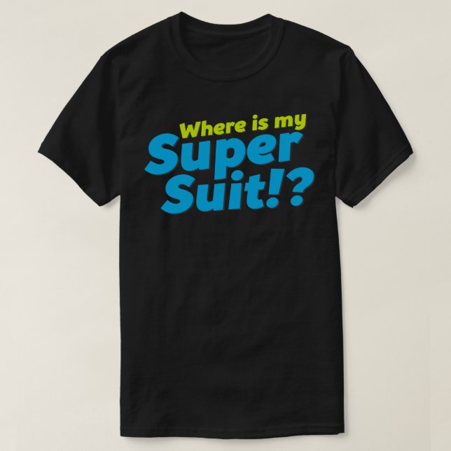 Où est mon Super costume ! T-shirt indispensable (Design devant)