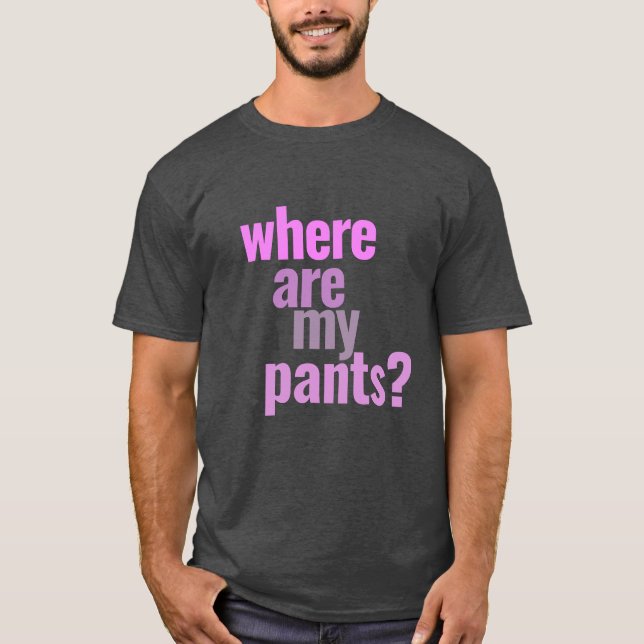 Où Sont Mes Pantalons ? T-shirt drôle (Devant)