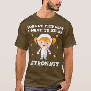 OUBLIEZ PRINCESS JE VEUX ÊTRE UN T-shirt ASTRONAUT