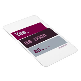 Oui. Dès que...PURPLE MAGNET