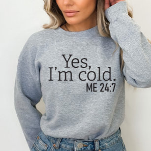 Oui, j'ai froid, moi 24:7, Sweatshirt drôle