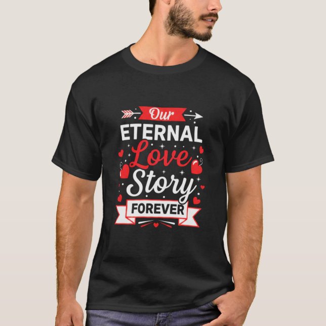 Our Eternal Love Story Forever Valentine's T-Shirt (Devant)