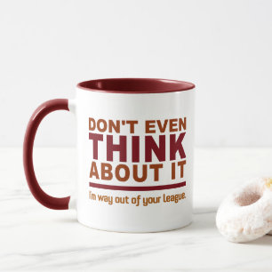 Out Of Your League tasse - choisissez style & coul