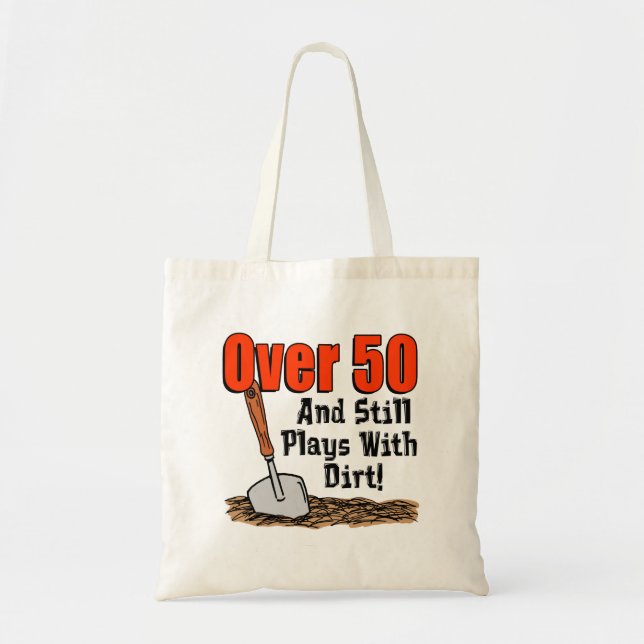 Over 50 And Still Plays With Dirt Funny Tote Bag (Devant)