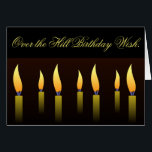 Over the Hill, Birthday Wish, Greeting<br><div class="desc">"Over the Hill Birthday Wish." Fantasy greeting card with seven lit yellow candles and black and brown background. Juste for fun. Comes in one size with a choice of matte or semi-gloss paper. Great over the hill card.</div>