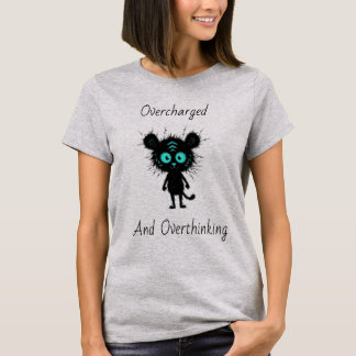 Overcharged and overthinking cute anxiety T-Shirt