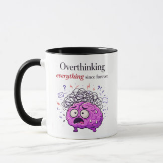 Overthinking Everything Since Forever Mug