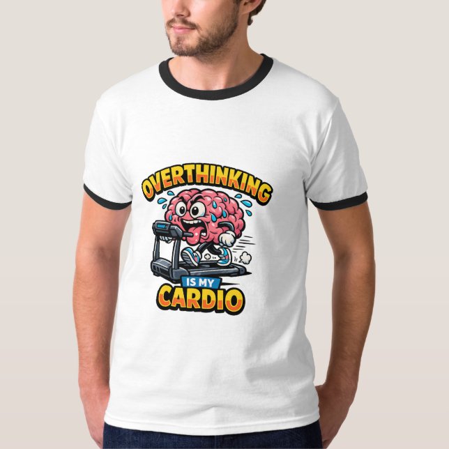 Overthinking Is My Cardio Funny Anxiety T-Shirt (Devant)