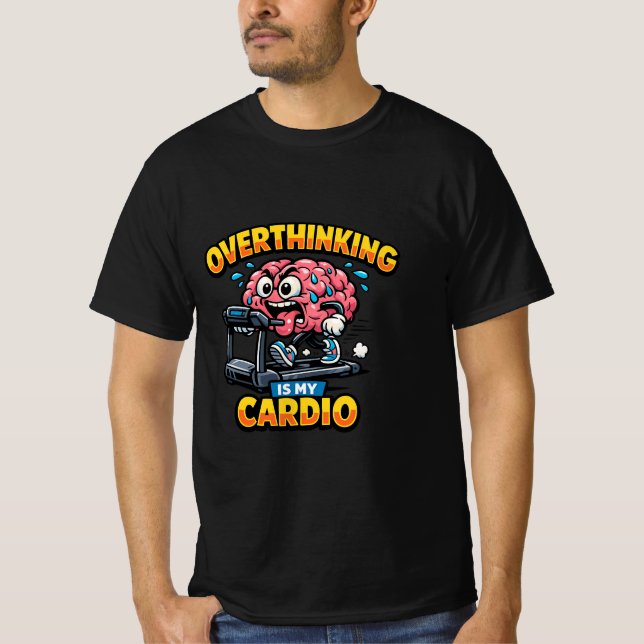 Overthinking Is My Cardio Funny Anxiety T-Shirt (Devant)
